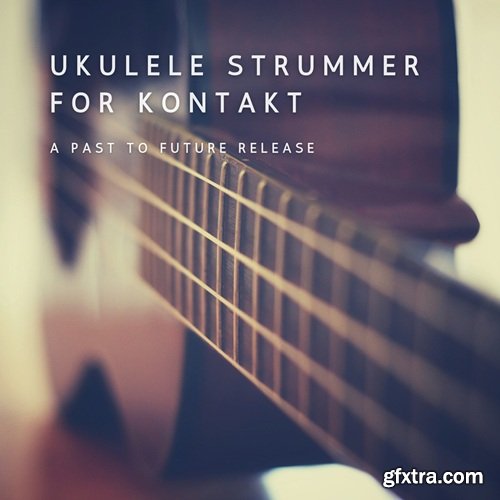 PastToFutureReverbs Ukulele Strummer For Kontakt