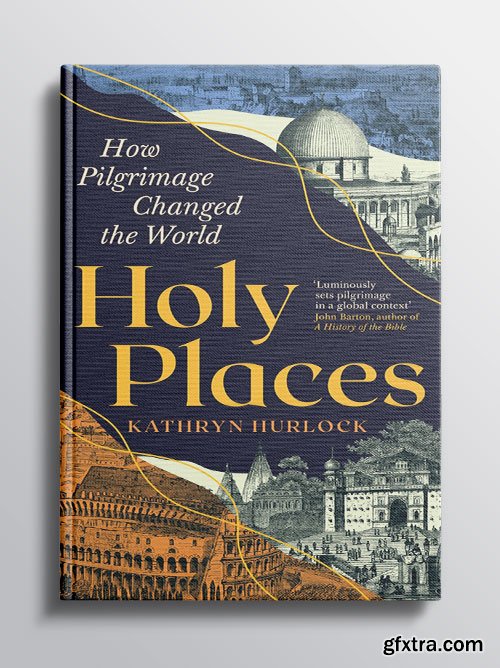 Holy Places: How Pilgrimage Changed the World