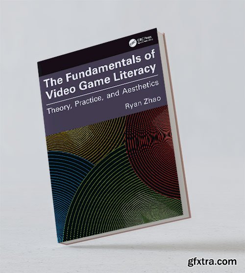 The Fundamentals of Video Game Literacy: Theory, Practice, and Aesthetics
