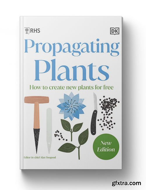 RHS Propagating Plants: How to Grow Plants for Free, New Edition