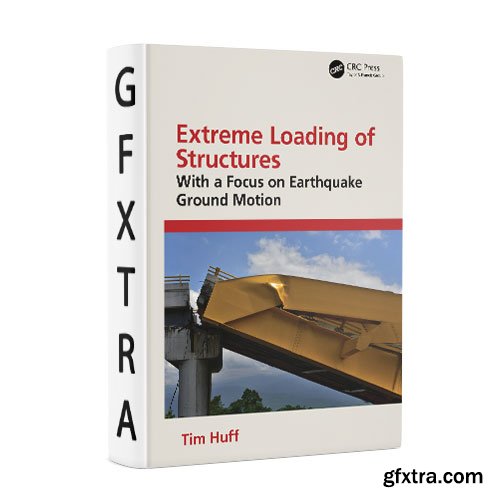 Extreme Loading of Structures: With a Focus on Earthquake Ground Motion
