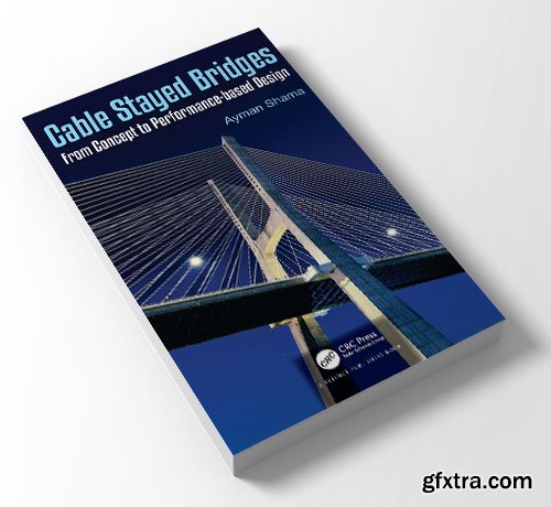 Cable Stayed Bridges: From Concept to Performance-based Design