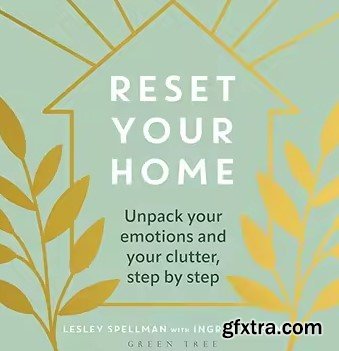 Reset Your Home: Unpack Your Emotions and Your Clutter, Step by Step