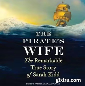 The Pirate\'s Wife: The Remarkable True Story of Sarah Kidd