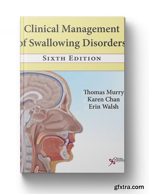 Clinical Management of Swallowing Disorders, 6th Edition