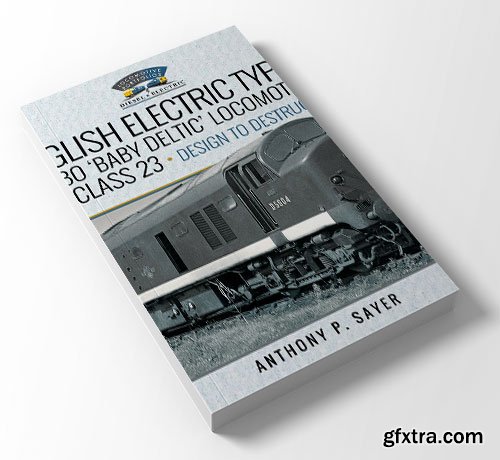 English Electric Type 2 Bo-Bo \'Baby Deltic\' Locomotives: B R Class 23, Design to Destruction