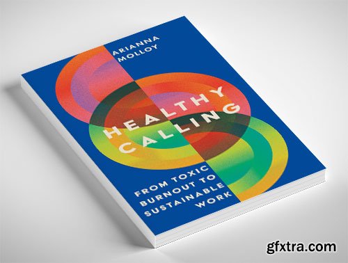 Healthy Calling: From Toxic Burnout to Sustainable Work