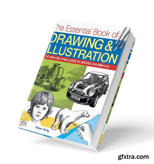The Essential Book of Drawing & Illustration: A step-by-step guide to artistic excellence