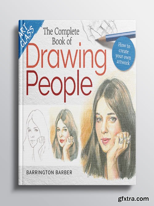 Art Class: The Complete Book of Drawing People : How to Create Your Own Artwork
