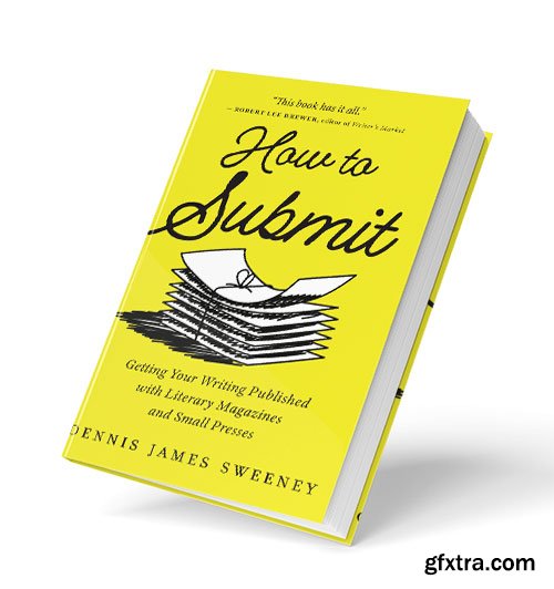 How to Submit: Getting Your Writing Published with Literary Magazines and Small Presses