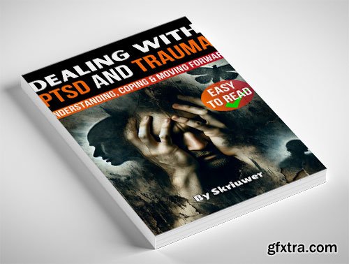 Dealing with PTSD and Trauma: Understanding, Coping, and Moving Forward