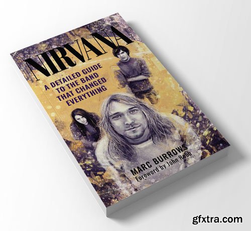 Nirvana: A Detailed Guide to the Band that Changed Everything