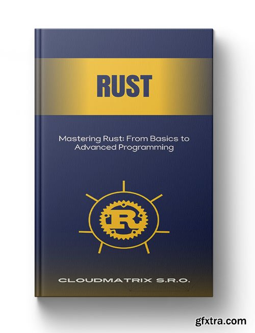 Mastering Rust: From Basics to Advanced Programming