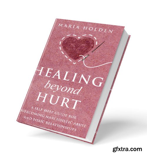 Healing Beyond Hurt: A Self-Help Guide