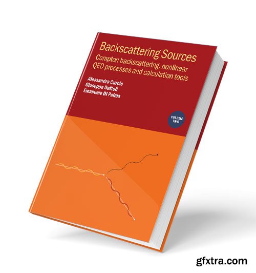 Backscattering Sources, Volume 2: Compton backscattering, nonlinear QED processes and calculation tools