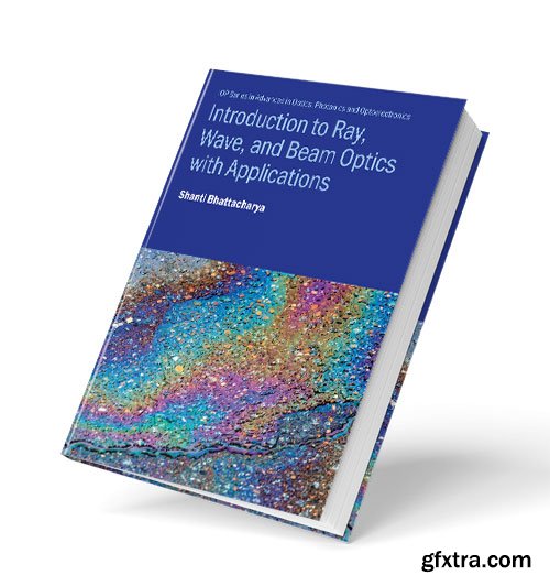 Introduction to Ray, Wave, and Beam Optics with Applications