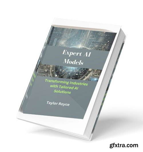 Expert AI Models: Transforming Industries with Tailored AI Solutions