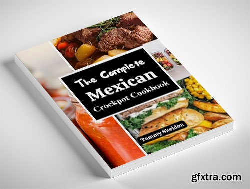 The Complete Mexican Crockpot Cookbook