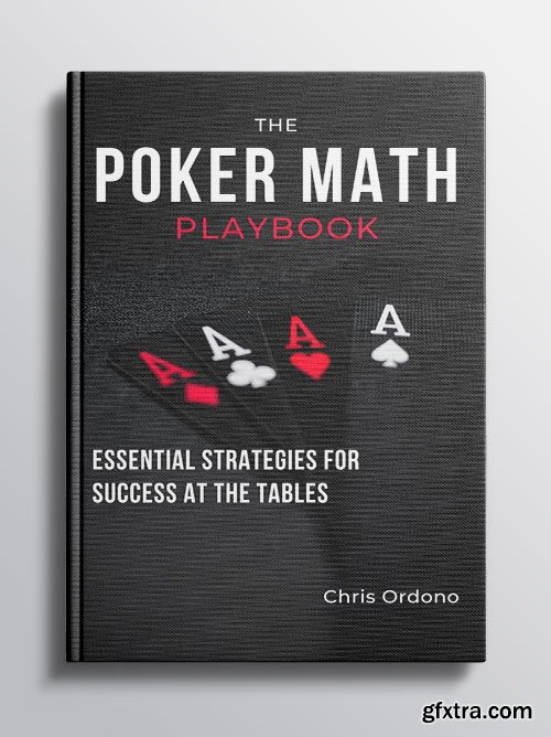The Poker Math Playbook: Essential Strategies for Success at the Tables