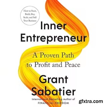 Inner Entrepreneur: A Proven Path to Profit and Peace