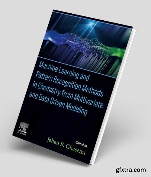 Machine Learning and Pattern Recognition Methods in Chemistry from Multivariate and Data Driven Modeling