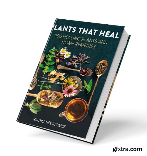 Plants That Heal: 200 Healing Plants and Home Remedies