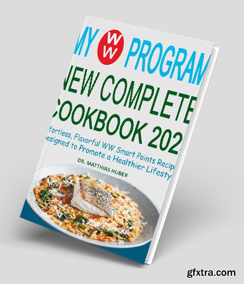 My WW Program New Complete Cookbook 2025: Effortless, Flavorful WW Smart Points Recipes