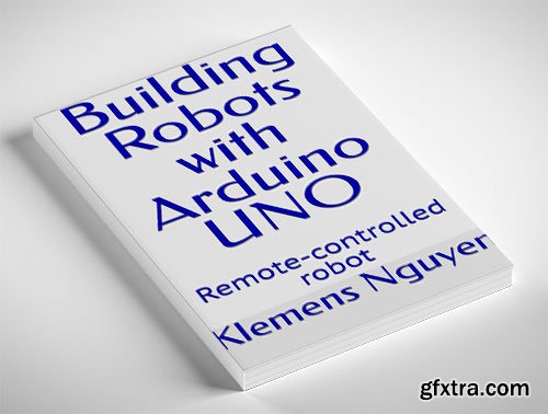 Building Robots with Arduino UNO: Remote-controlled robot