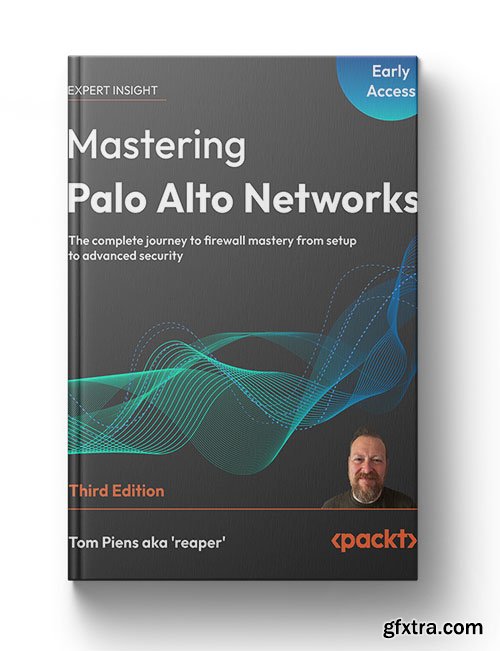 Mastering Palo Alto Networks - Third Edition