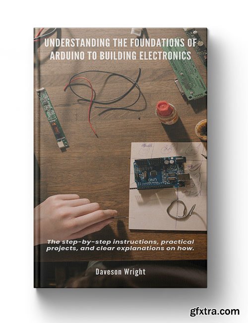 Understanding the Foundations of Arduino to Building Electronics