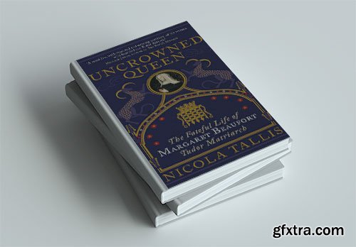 Uncrowned Queen: The Treacherous Life of Margaret Beaufort, Tudor Rebel