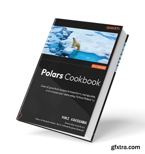 Polars Cookbook: Over 60 practical recipes to transform, manipulate, and analyze your data using Python Polars 1.x