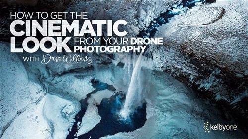 'KelbyOne - How to Get the Cinematic Look from Your Drone Photography'