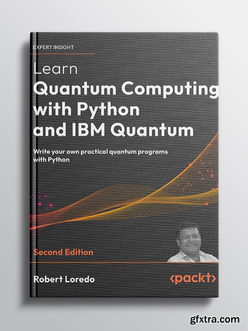 Learn Quantum Computing with Python and IBM Quantum: Write your own practical quantum programs with Python, 2nd Edition