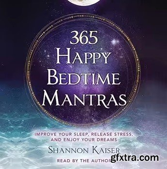 365 Happy Bedtime Mantras: Improve Your Sleep, Release Stress, and Enjoy Your Dreams