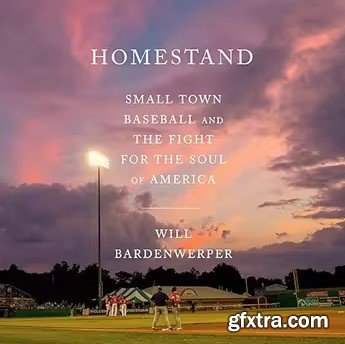 Homestand: Small Town Baseball and the Fight for the Soul of America