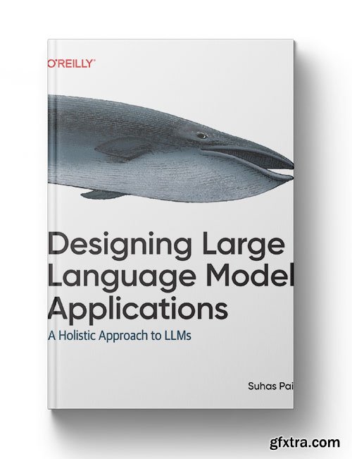 Designing Large Language Model Applications: A Holistic Approach to LLMs