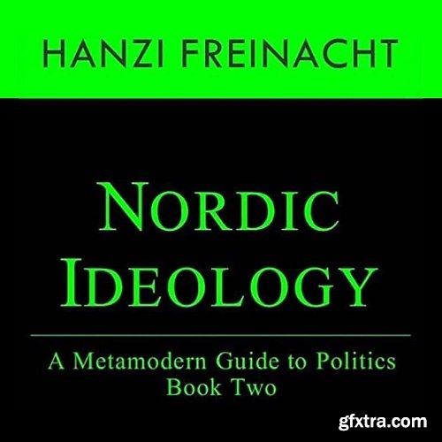 Nordic Ideology: A Metamodern Guide to Politics, Book Two (Metamodern Guides 2)