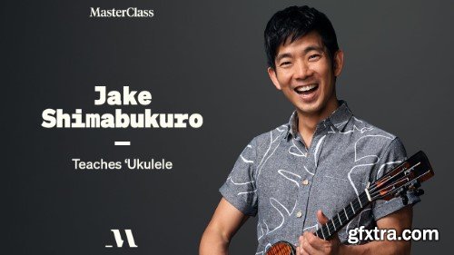 MasterClass - Jake Shimabukuro teaches Ukulele
