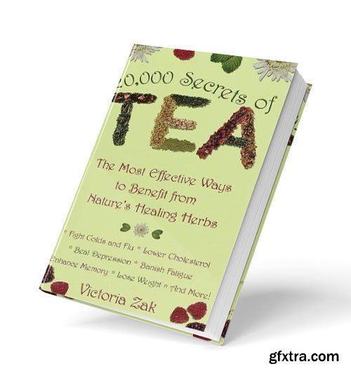 20,000 Secrets of Tea: The Most Effective Ways to Benefit from Nature\'s Healing Herbs