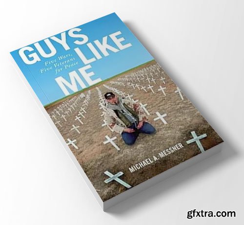 Guys Like Me: Five Wars, Five Veterans for Peace