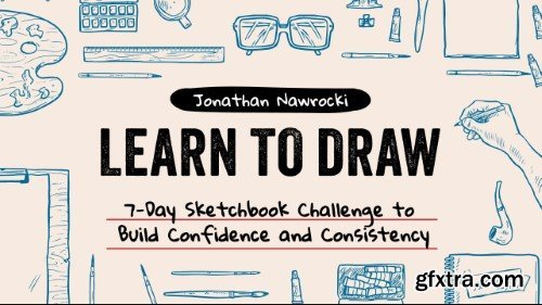 Skillshare - Learn to Draw: 7-Day Sketchbook Challenge to Build Confidence and Consistency