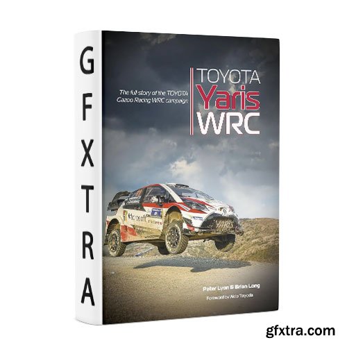 Toyota Yaris WRC: The full story of the Toyota Gazoo Racing WRC campaign