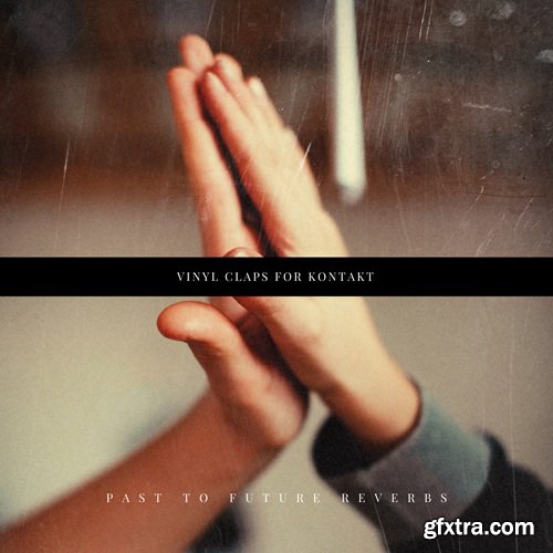 PastToFutureReverbs Vinyl Claps For Kontakt