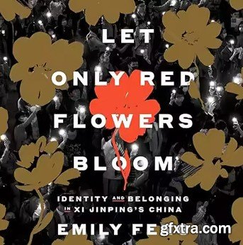 Let Only Red Flowers Bloom: Identity and Belonging in Xi Jinping\'s China