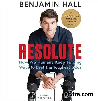 Resolute: How We Humans Keep Finding Ways to Beat the Toughest Odds