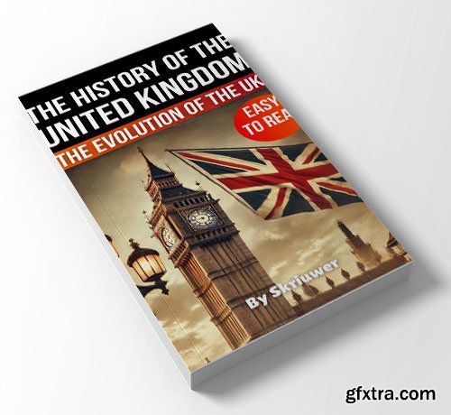 The History of the UK: The Evolution of the United Kingdom