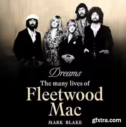 Dreams: The Many Lives of Fleetwood Mac