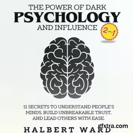 The Power of Dark Psychology and Influence (2 in 1): 11 Secrets to Understand People\'s Minds