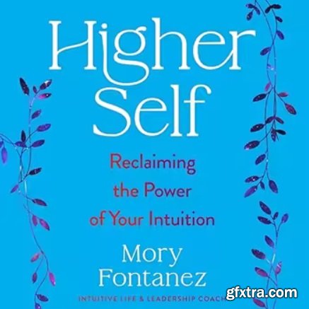 Higher Self: Reclaiming the Power of Your Intuition